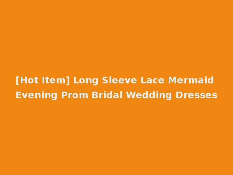[Hot Item] Long Sleeve Lace Mermaid Evening Prom Bridal Wedding Dresses