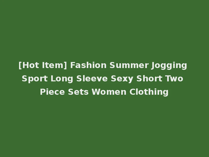 [Hot Item] Fashion Summer Jogging Sport Long Sleeve Sexy Short Two Piece Sets Women Clothing