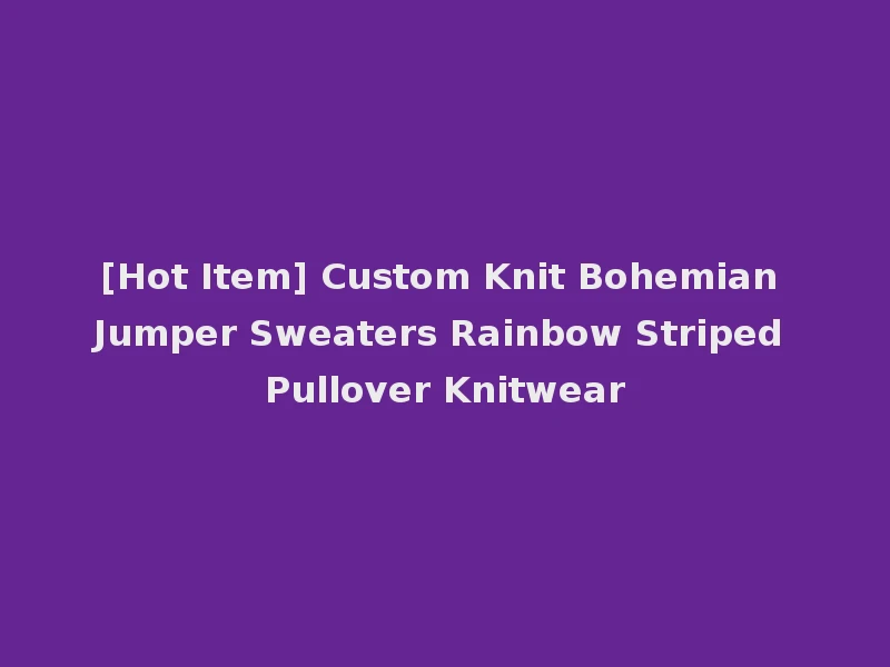 [Hot Item] Custom Knit Bohemian Jumper Sweaters Rainbow Striped Pullover Knitwear