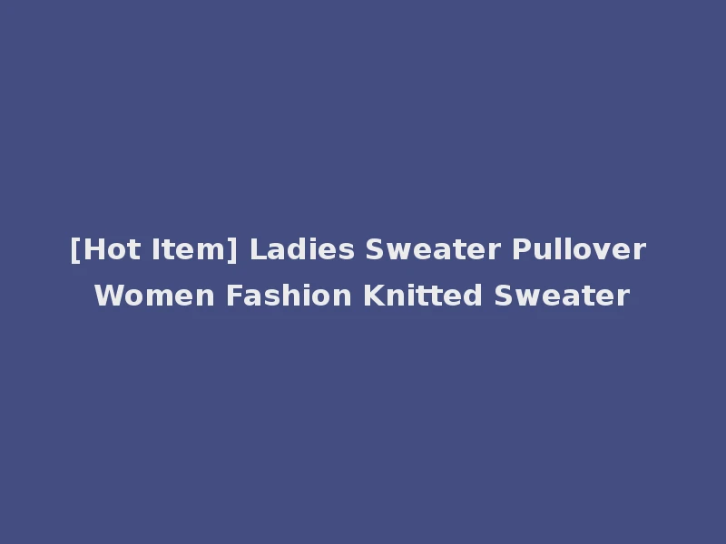 [Hot Item] Ladies Sweater Pullover Women Fashion Knitted Sweater