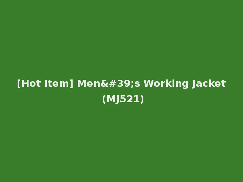 [Hot Item] Men's Working Jacket (MJ521)