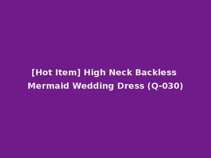[Hot Item] High Neck Backless Mermaid Wedding Dress (Q-030)