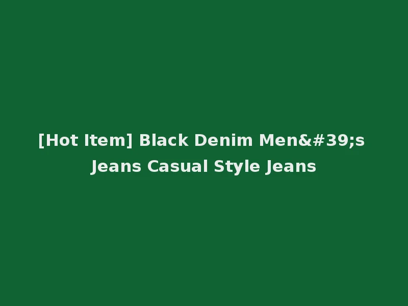 [Hot Item] Black Denim Men's Jeans Casual Style Jeans