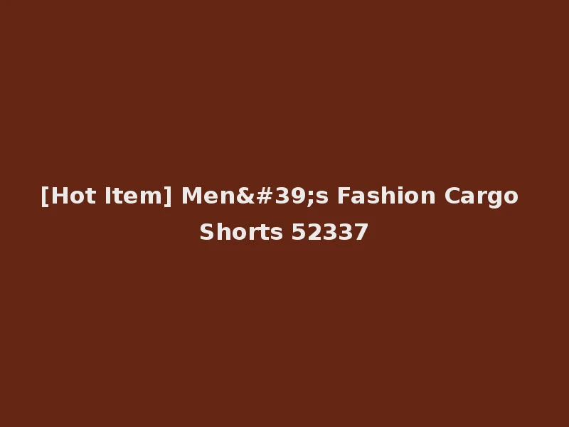[Hot Item] Men's Fashion Cargo Shorts 52337