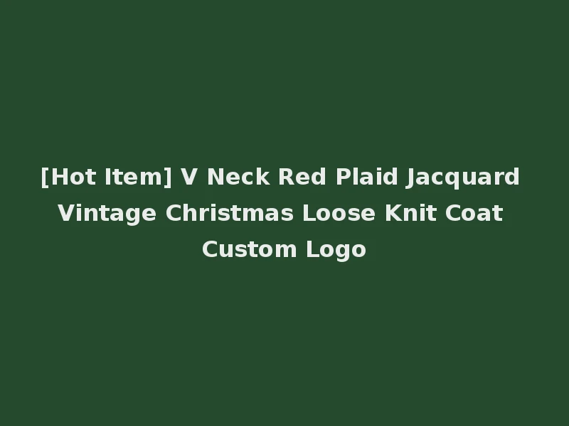 [Hot Item] V Neck Red Plaid Jacquard Vintage Christmas Loose Knit Coat Custom Logo