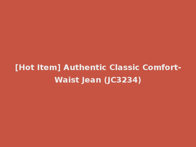 [Hot Item] Authentic Classic Comfort-Waist Jean (JC3234)