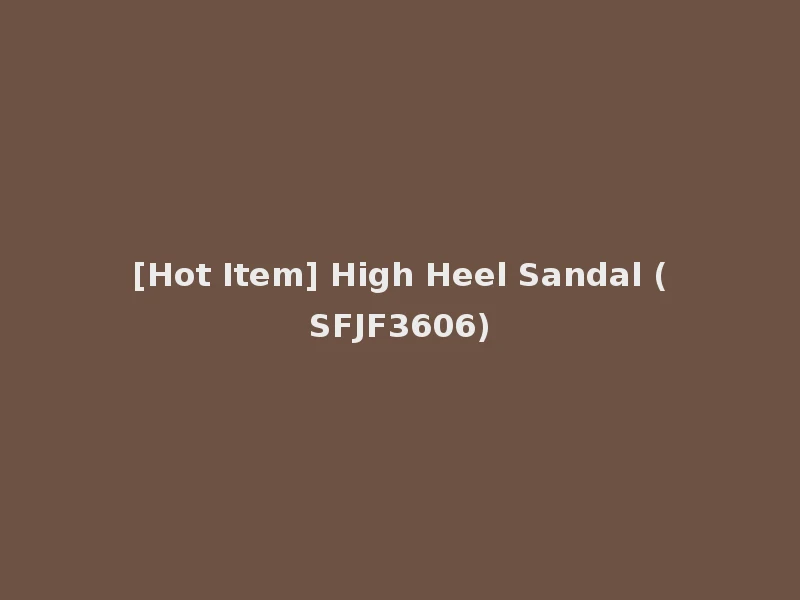 [Hot Item] High Heel Sandal (SFJF3606)
