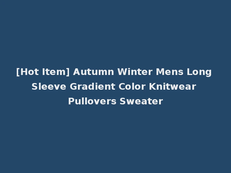 [Hot Item] Autumn Winter Mens Long Sleeve Gradient Color Knitwear Pullovers Sweater