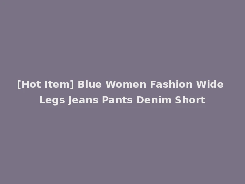 [Hot Item] Blue Women Fashion Wide Legs Jeans Pants Denim Short