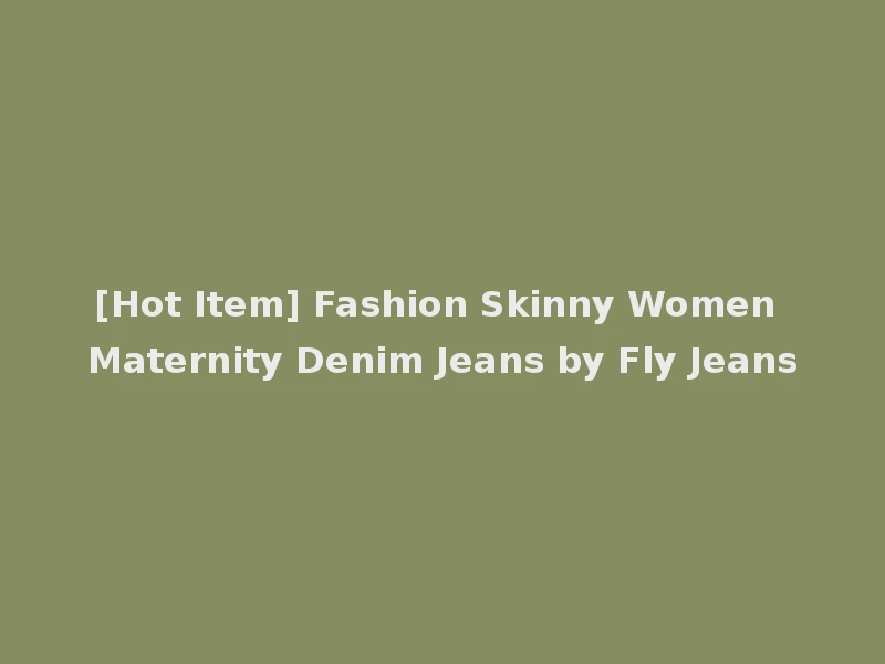 [Hot Item] Fashion Skinny Women Maternity Denim Jeans by Fly Jeans