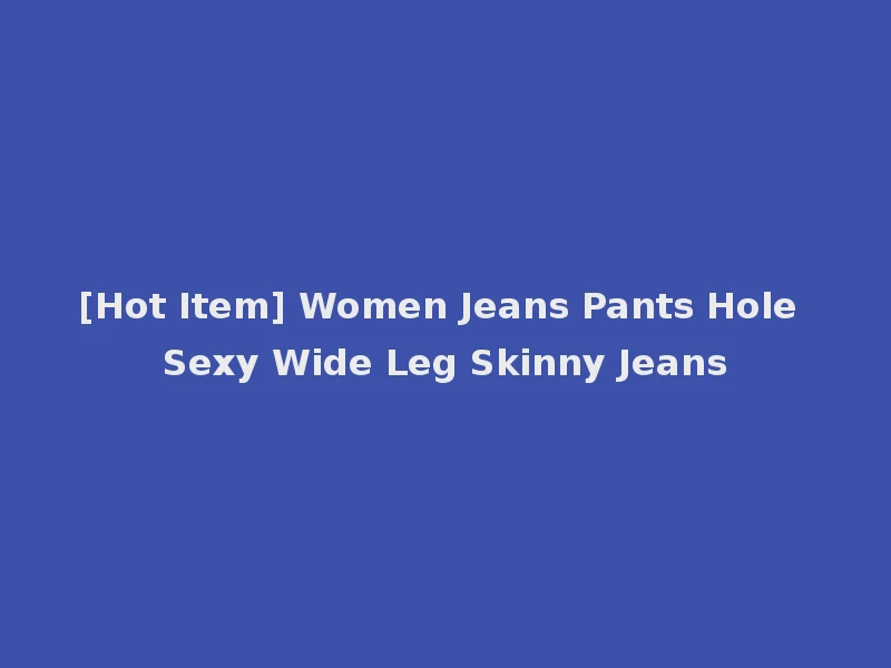 [Hot Item] Women Jeans Pants Hole Sexy Wide Leg Skinny Jeans