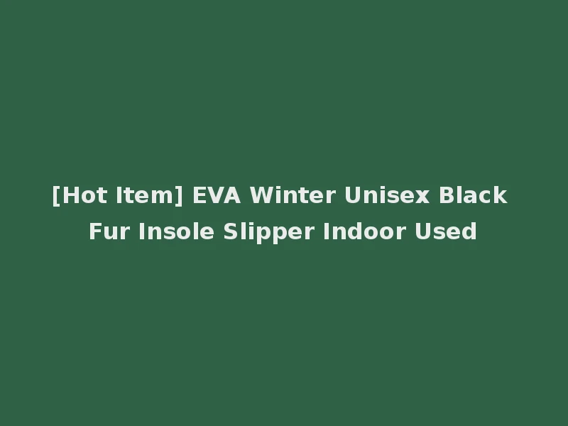 [Hot Item] EVA Winter Unisex Black Fur Insole Slipper Indoor Used