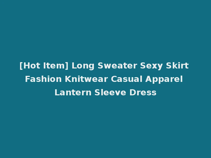 [Hot Item] Long Sweater Sexy Skirt Fashion Knitwear Casual Apparel Lantern Sleeve Dress