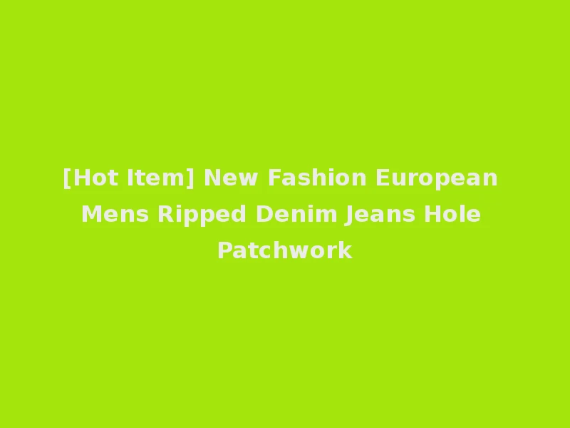 [Hot Item] New Fashion European Mens Ripped Denim Jeans Hole Patchwork