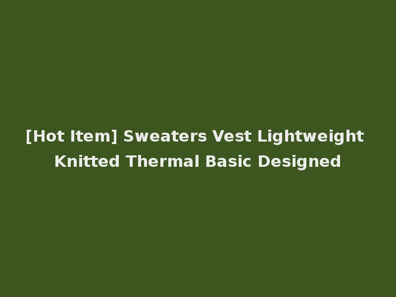 [Hot Item] Sweaters Vest Lightweight Knitted Thermal Basic Designed