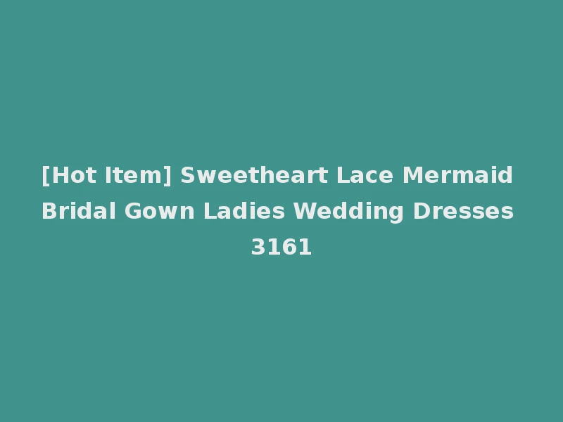 [Hot Item] Sweetheart Lace Mermaid Bridal Gown Ladies Wedding Dresses 3161