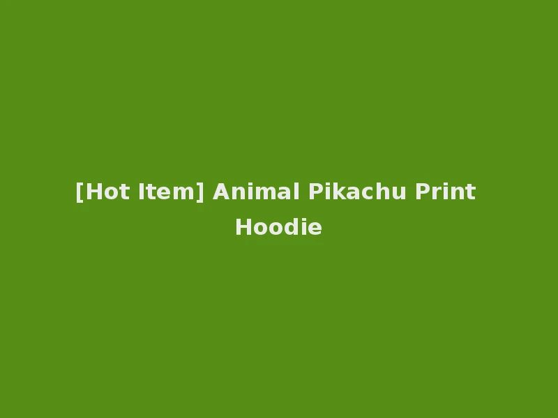 [Hot Item] Animal Pikachu Print Hoodie
