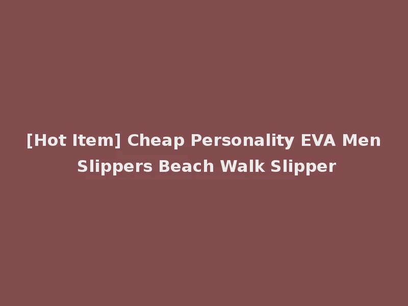[Hot Item] Cheap Personality EVA Men Slippers Beach Walk Slipper