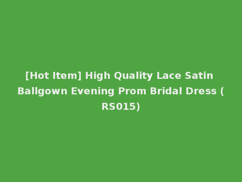 [Hot Item] High Quality Lace Satin Ballgown Evening Prom Bridal Dress (RS015)
