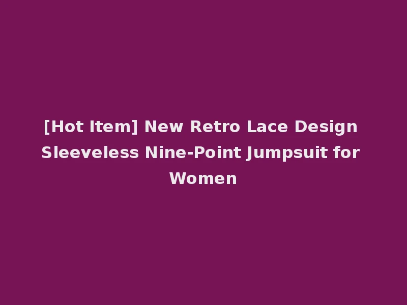[Hot Item] New Retro Lace Design Sleeveless Nine-Point Jumpsuit for Women