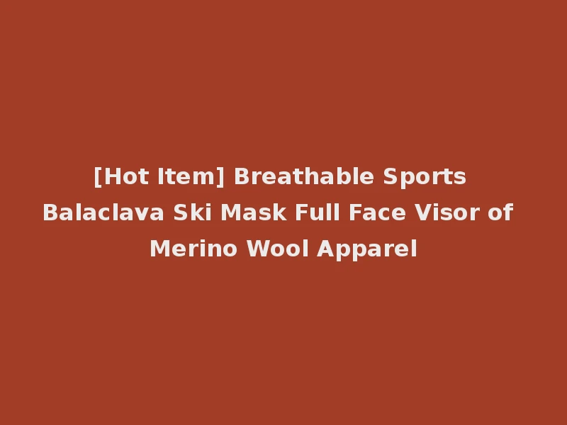[Hot Item] Breathable Sports Balaclava Ski Mask Full Face Visor of Merino Wool Apparel