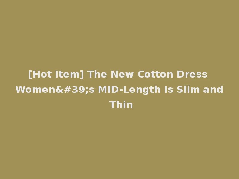 [Hot Item] The New Cotton Dress Women's MID-Length Is Slim and Thin