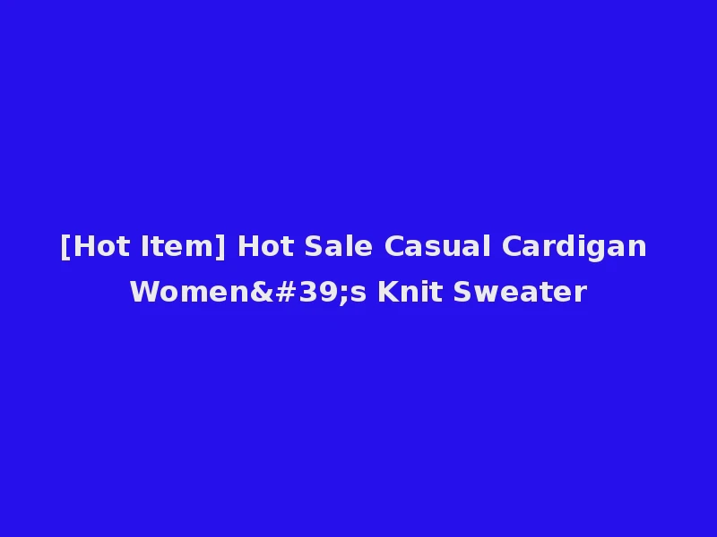 [Hot Item] Hot Sale Casual Cardigan Women's Knit Sweater
