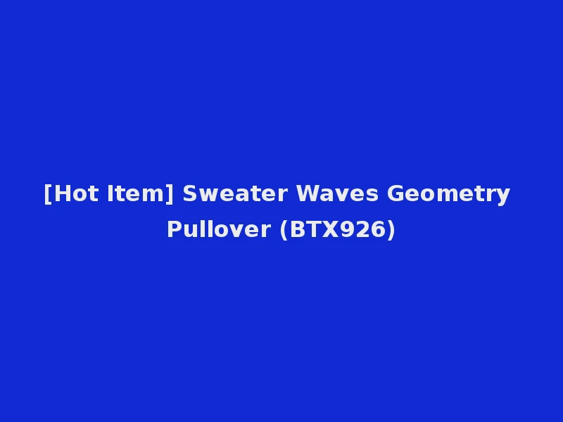 [Hot Item] Sweater Waves Geometry Pullover (BTX926)