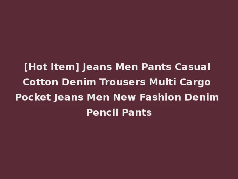 [Hot Item] Jeans Men Pants Casual Cotton Denim Trousers Multi Cargo Pocket Jeans Men New Fashion Denim Pencil Pants