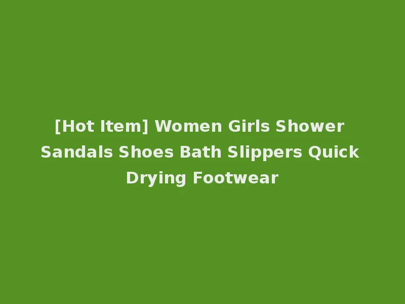 [Hot Item] Women Girls Shower Sandals Shoes Bath Slippers Quick Drying Footwear