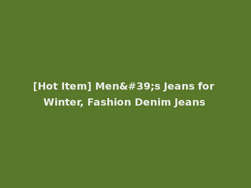 [Hot Item] Men's Jeans for Winter, Fashion Denim Jeans