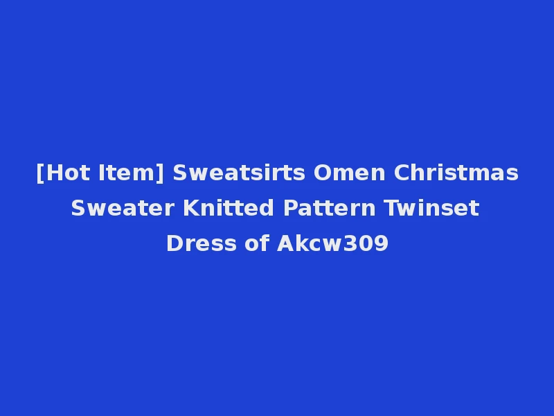 [Hot Item] Sweatsirts Omen Christmas Sweater Knitted Pattern Twinset Dress of Akcw309