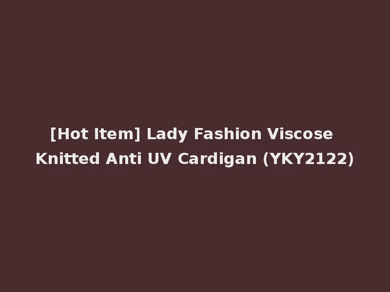 [Hot Item] Lady Fashion Viscose Knitted Anti UV Cardigan (YKY2122)
