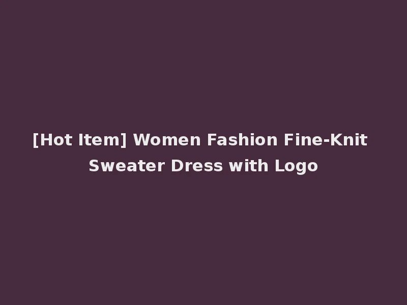 [Hot Item] Women Fashion Fine-Knit Sweater Dress with Logo