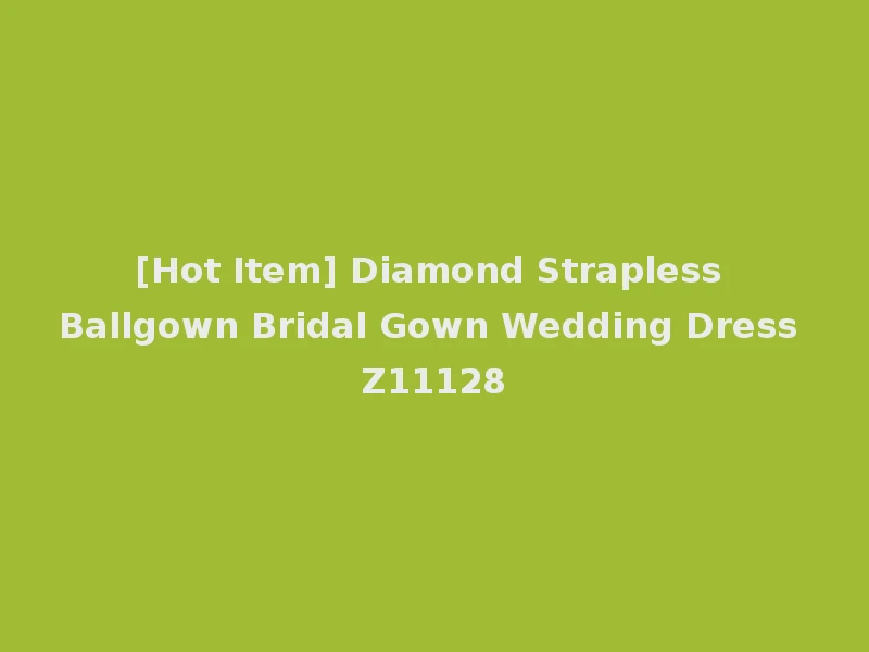 [Hot Item] Diamond Strapless Ballgown Bridal Gown Wedding Dress Z11128