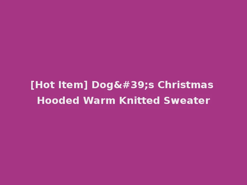[Hot Item] Dog's Christmas Hooded Warm Knitted Sweater