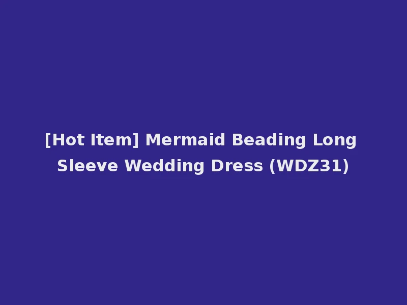 [Hot Item] Mermaid Beading Long Sleeve Wedding Dress (WDZ31)