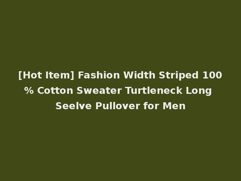 [Hot Item] Fashion Width Striped 100% Cotton Sweater Turtleneck Long Seelve Pullover for Men