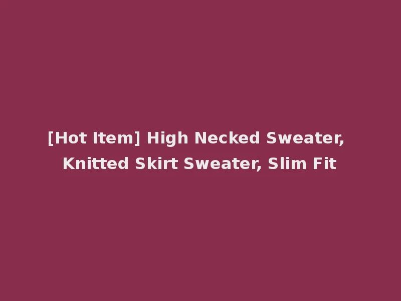 [Hot Item] High Necked Sweater, Knitted Skirt Sweater, Slim Fit