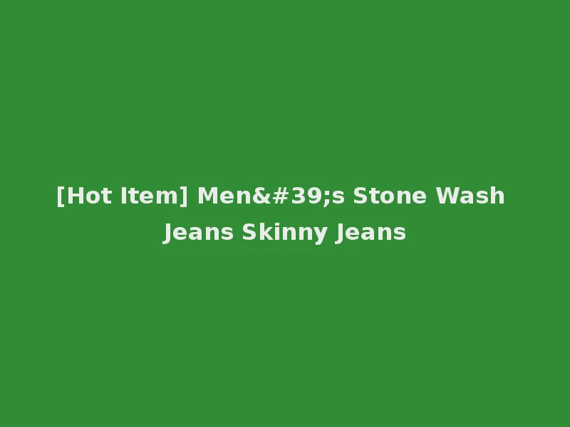 [Hot Item] Men's Stone Wash Jeans Skinny Jeans