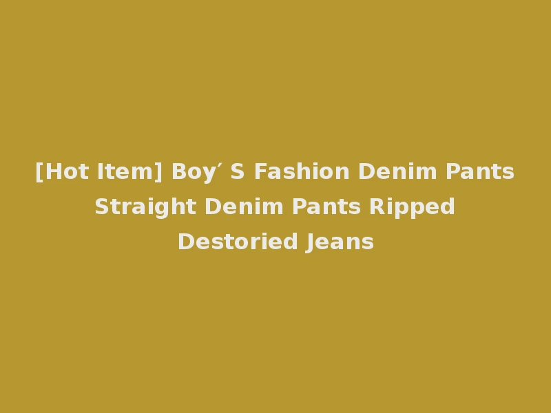[Hot Item] Boy′ S Fashion Denim Pants Straight Denim Pants Ripped Destoried Jeans
