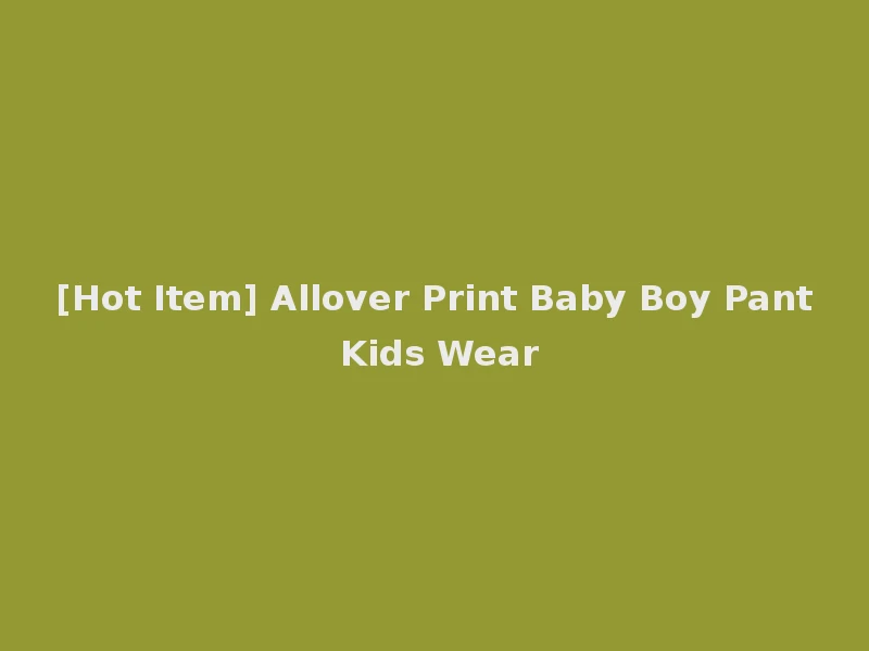 [Hot Item] Allover Print Baby Boy Pant Kids Wear
