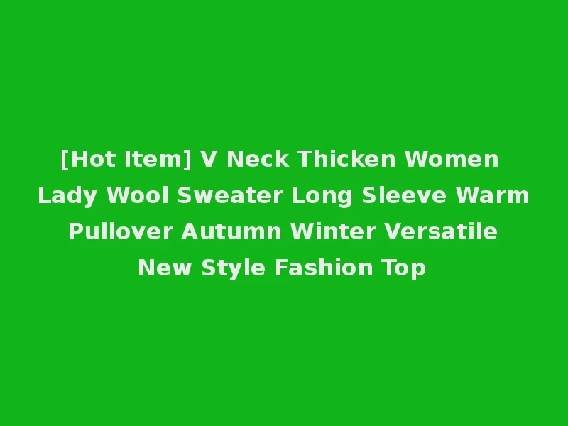 [Hot Item] V Neck Thicken Women Lady Wool Sweater Long Sleeve Warm Pullover Autumn Winter Versatile New Style Fashion Top