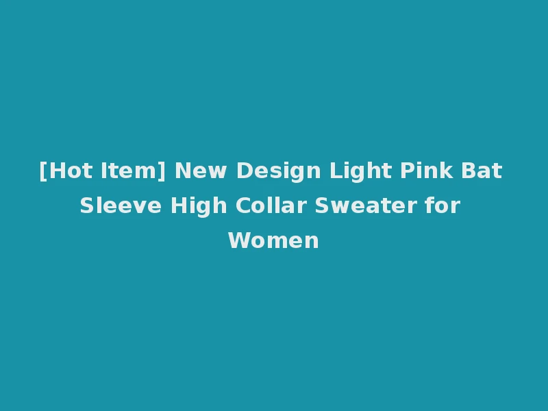 [Hot Item] New Design Light Pink Bat Sleeve High Collar Sweater for Women