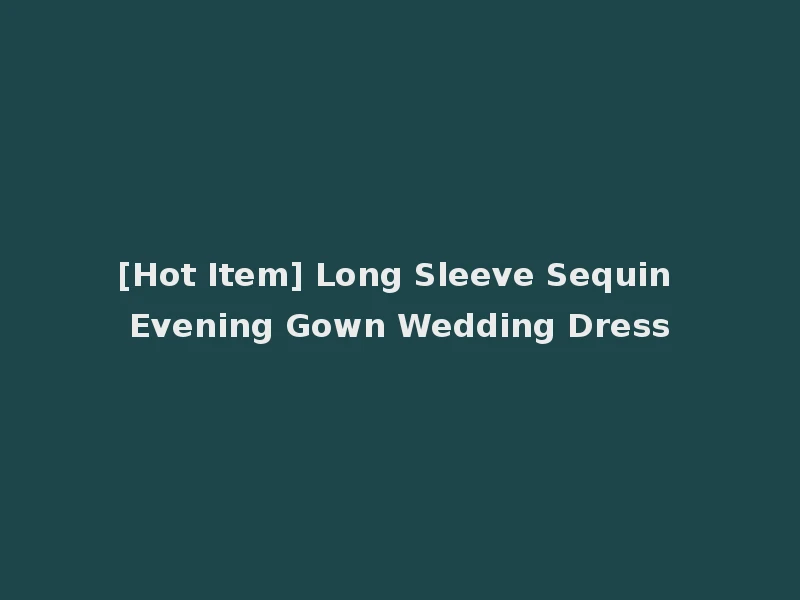 [Hot Item] Long Sleeve Sequin Evening Gown Wedding Dress