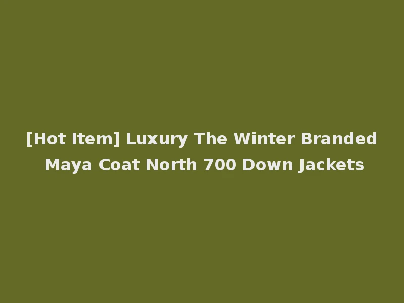 [Hot Item] Luxury The Winter Branded Maya Coat North 700 Down Jackets