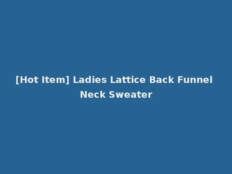 [Hot Item] Ladies Lattice Back Funnel Neck Sweater