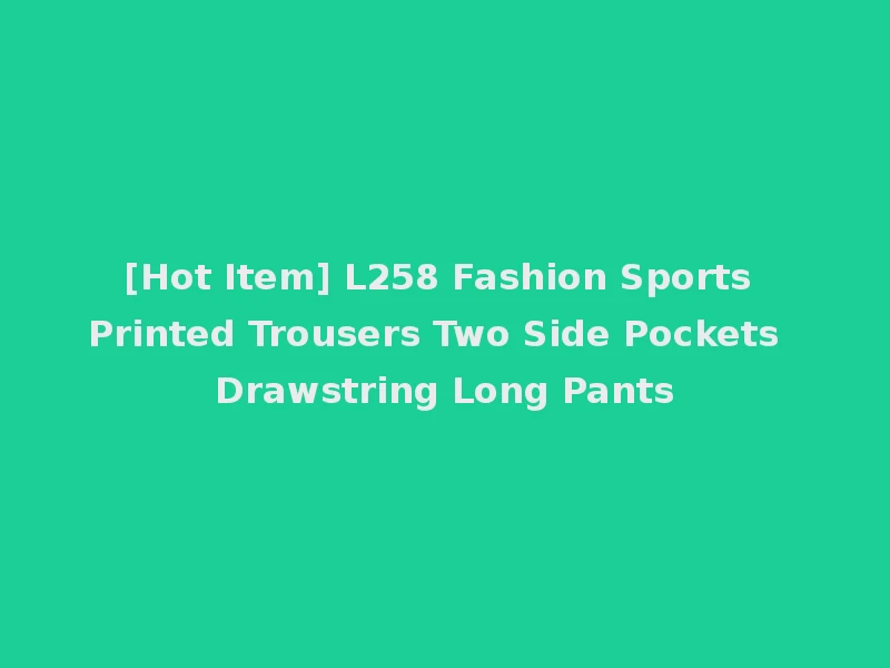[Hot Item] L258 Fashion Sports Printed Trousers Two Side Pockets Drawstring Long Pants