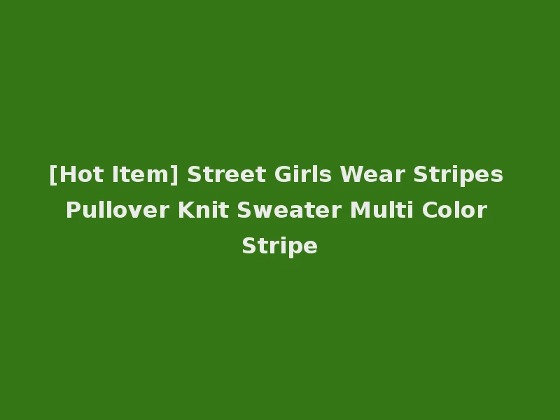 [Hot Item] Street Girls Wear Stripes Pullover Knit Sweater Multi Color Stripe