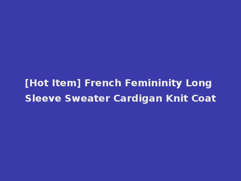 [Hot Item] French Femininity Long Sleeve Sweater Cardigan Knit Coat